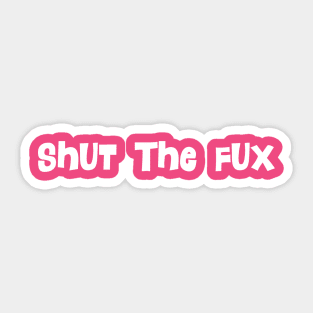 Shut the Fux Sticker